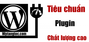 10 tiêu chí của một plugin chất lượng cao WordPress