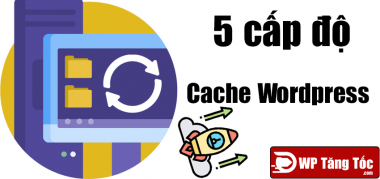 5 cấp độ cache website wordpres 1