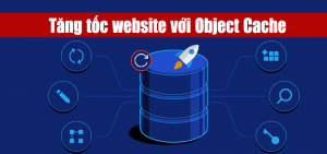 Object Caching là gì, hoạt động như thế nào với WordPress