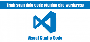 Visual Studio Code trình soạn code tốt nhất cho wordpress