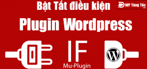 Bật tắt điều kiện plugin sử dụng mu-plugin