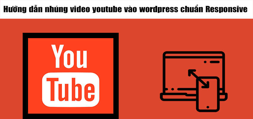 hướng dẫn nhúng video youtube chuẩn responsive website WordPress