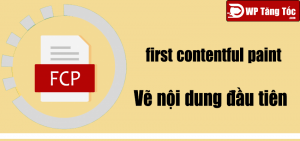 Cải Thiện FCP (first contentful paint) – Vẽ nội dung đầu tiên