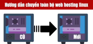 Hướng dẫn chuyển toàn bộ web hosting Linux từ A đến Z